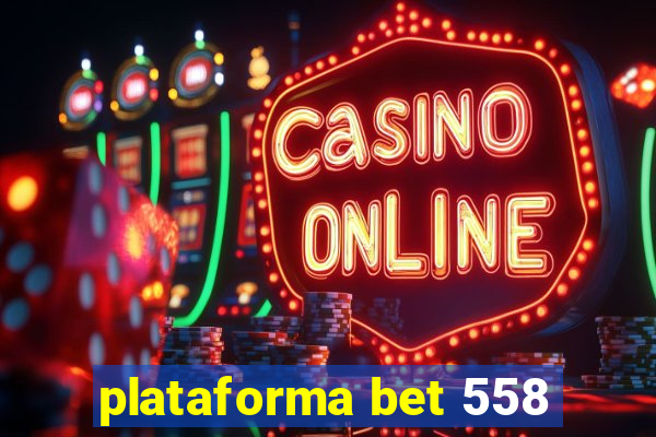 plataforma bet 558